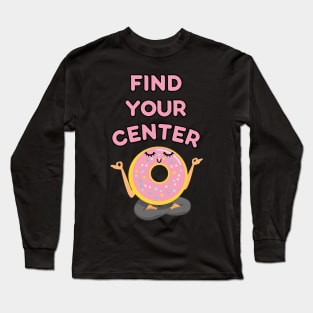 Find Your Center: Meditating Donut Pun Long Sleeve T-Shirt